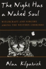 Night Has a Naked Soul: Witchcraft and Sorcery Among the Western Cherokee (Iroquois and Their Neighbors) By Alan Kilpatrick Cover Image