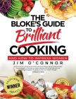 The Bloke's Guide To Brilliant Cooking: And How To Impress Women By Jim O'Connor Cover Image