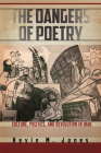 The Dangers of Poetry: Culture, Politics, and Revolution in Iraq By Kevin M. Jones Cover Image