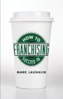 How to Succeed in Franchising By Mark Laughlin Cover Image
