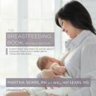 The Breastfeeding Book, Revised Edition: Everything You Need to Know about Nursing Your Child from Birth Through Weaning By Martha Sears Rn, William Sears MD, Coleen Marlo (Read by) Cover Image