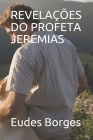 Revelações Do Profeta Jeremias By Eudes Borges Cover Image