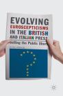 Evolving Euroscepticisms in the British and Italian Press: Selling the Public Short By Paul Rowinski Cover Image