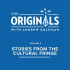 Stories from the Cultural Fringe: The Originals: Volume 4 By Andrew Goldman, Andrew Goldman (Read by), Andrew Goldman (Interviewer) Cover Image