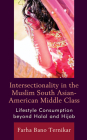 Intersectionality in the Muslim South Asian-American Middle Class: Lifestyle Consumption Beyond Halal and Hijab By Farha Bano Ternikar Cover Image