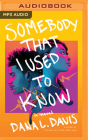 Somebody That I Used to Know By Dana L. Davis, Kimberly Woods (Read by) Cover Image