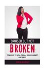 Bruised But Not Broken: Ten Ways to Heal from a Broken Heart God's Way By Aundrea Lofton (Editor), Erica Burse Cover Image