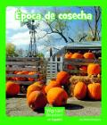 Época de Cosecha (Wonder Readers Spanish Early) By Helen Gregory Cover Image