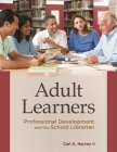 Adult Learners: Professional Development and the School Librarian By II Harvey, Carl A. Cover Image