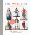 Knit Wear Love: Foolproof Instructions for Knitting Your Best-Fitting Sweaters Ever in the Styles You Love to Wear Cover Image