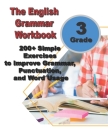 The English Grammar Workbook for Grade 3: 200+ Simple Exercises to Improve Grammar, Punctuation, and Word Usage. By Ava English Cover Image