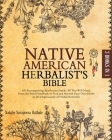 The Native American Herbalist's Bible: 3-in-1 All-Encompassing Apothecary Guide: All You Will Need, From the Field Handbook to Find and Harvest Your O Cover Image