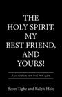The Holy Spirit, My Best Friend, and Yours! By Scott Tighe, Ralph Holt Cover Image