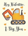 Hey Valentine, I Dig You: Cute Backhoe Digger For Kids Composition 8.5 by 11 Notebook Valentine Card Alternative Cover Image