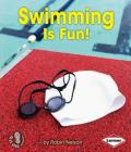 Swimming Is Fun! (First Step Nonfiction -- Sports Are Fun!) By Robin Nelson Cover Image