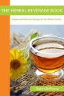 The Herbal Beverage Book: Simple and Delicious Recipes for the Whole Family Cover Image