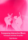 Composing Interactive Music: Techniques and Ideas Using Max By Todd Winkler Cover Image