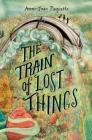 The Train of Lost Things By Ammi-Joan Paquette Cover Image