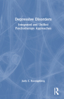 Depressive Disorders: Integrated and Unified Psychotherapy Approaches By Judy Z. Koenigsberg Cover Image