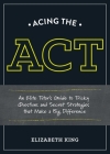 Acing the ACT: An Elite Tutor's Guide to Tricky Questions and Secret Strategies that Make a Big Difference By Elizabeth King Cover Image