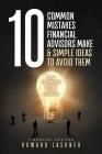 10 Common Mistakes Financial Advisors Make & Simple Ideas to Avoid Them: How to Create Happy Loyal Clients By Howard Lashner Cover Image