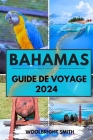 Bahamas Guide de Voyage 2024: Découvrez les merveilles des Bahamas: un manuel du voyageur 2024 Cover Image