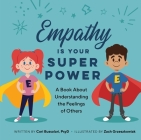 Empathy Is Your Superpower: A Book About Understanding the Feelings of Others By Cori Bussolar, PsyD, Zach Greszkowiak (Illustrator) Cover Image