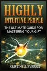 Highly Intuitive People: The Ultimate Guide For Mastering Your Gift By Kristine S. Everest Cover Image
