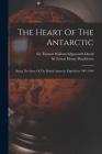 The Heart Of The Antarctic: Being The Story Of The British Antarctic Expedition 1907-1906 Cover Image