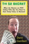 The $2 Secret: What the masters are not telling you, but you need to start using today in your business! By Dave Gardner Cover Image