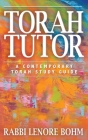 Torah Tutor: A Contemporary Torah Study Guide By Rabbi Lenore Bohm, Rabbi Sally J. Priesand (Foreword by) Cover Image