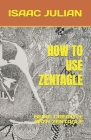 How to Use Zentagle: Being Creative with Zentagle By Isaac Julian Cover Image
