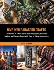Dive into Paracord Crafts: Create One of a Kind Beach Wear Accessories, Bracelets, Wallets, and Camera Straps with Easy to Follow Instructions Cover Image