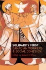 Solidarity First: Canadian Workers and Social Cohesion By Robert O'Brien (Editor) Cover Image