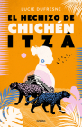 El hechizo de Chichen Itza / The Spell of Chichen Itza By Lucie Dufresne Cover Image