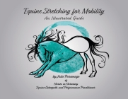 Equine Stretching for Mobility - An Illustrated Guide By Julie a. Parsonage Cover Image