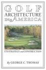 Golf Architecture in America: Its Strategy & Construction (Annotated) Cover Image
