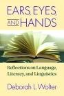 Ears, Eyes, and Hands: Reflections on Language, Literacy, and Linguistics Cover Image