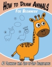 How to Draw Animals for Beginners: 40 Drawings with Step-by-Step Instructions Cover Image