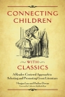 Connecting Children with Classics: A Reader-Centered Approach to Selecting and Promoting Great Literature Cover Image