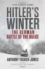 Hitler’s Winter: The German Battle of the Bulge By Anthony Tucker-Jones, Professor Peter Caddick-Adams (Foreword by) Cover Image