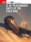 B-36 ‘Peacemaker’ Units of the Cold War (Combat Aircraft) By Peter E. Davies, Gareth Hector (Illustrator), Jim Laurier (Illustrator) Cover Image