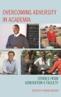 Overcoming Adversity in Academia: Stories from Generation X Faculty By Elwood Watson (Editor) Cover Image