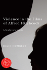 Violence in the Films of Alfred Hitchcock: A Study in Mimesis (Studies in Violence, Mimesis, & Culture) Cover Image