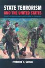State Terrorism and the United States: From Counterinsurgency and the War on Terrorism By Frederick H. Gareau Cover Image
