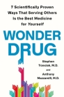 Wonder Drug: 7 Scientifically Proven Ways That Serving Others Is the Best Medicine for Yourself By Stephen Trzeciak, M.D., Anthony Mazzarelli, M.D. Cover Image