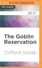 The Goblin Reservation By Clifford Simak, Bernard Setaro Clark (Read by) Cover Image