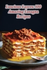 Luscious Layers: 100 Amazing Lasagna Recipes By Cozy Culinary Den Cover Image