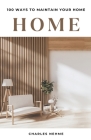 100 Ways to Maintain Your Home By Charles Nehme Cover Image