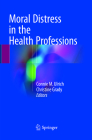 Moral Distress in the Health Professions By Connie M. Ulrich (Editor), Christine Grady (Editor) Cover Image